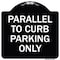 Signmission Parallel to Curb Parking Only Heavy-Gauge Aluminum Architectural Sign, 18" x 18", BW-1818-23502 A-DES-BW-1818-23502 - alternate 1